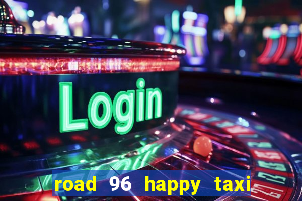 road 96 happy taxi security call password